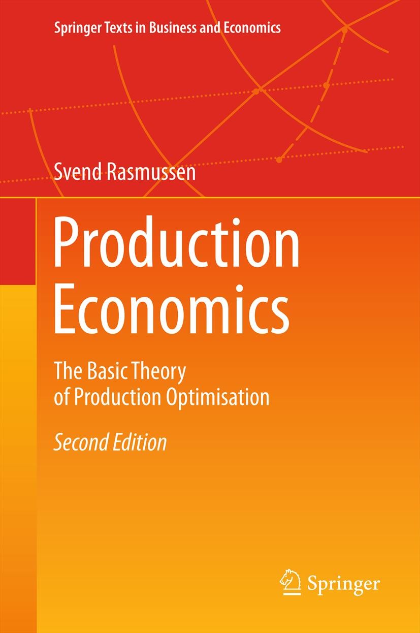 Titlebook: Production Economics; The Basic Theory of Svend Rasmussen Textbook 2013Latest edition Springer-Verlag Berlin Heidelberg 2013 Fixed and Var Titlebook: Production Economics; The Basic Theory of Svend Rasmussen Textbook 2013Latest edition Springer-Verlag Berlin Heidelberg 2013 Fixed and Var
