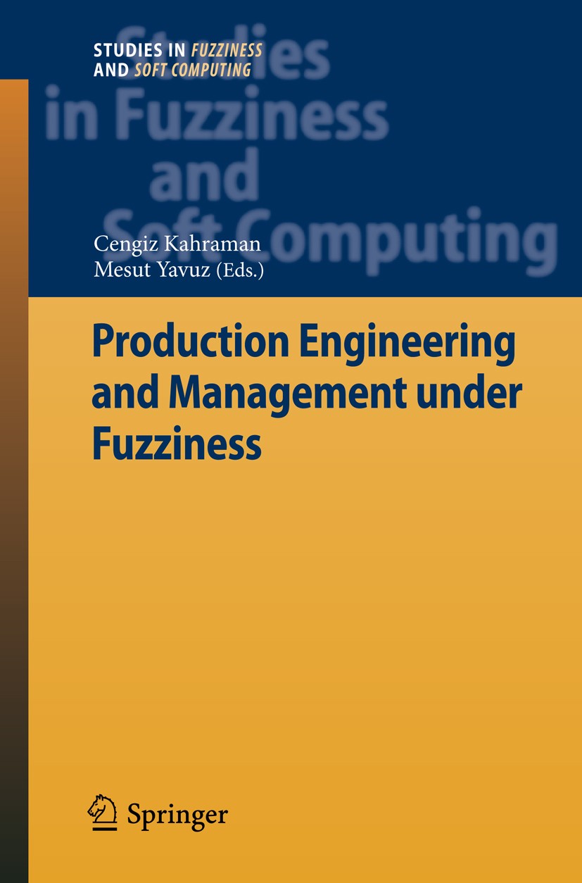 Titlebook: Production Engineering and Management under Fuzziness; Cengiz Kahraman,Mesut Yavuz Book 2010 Springer-Verlag Berlin Heidelberg 2010 Fuzzy Titlebook: Production Engineering and Management under Fuzziness; Cengiz Kahraman,Mesut Yavuz Book 2010 Springer-Verlag Berlin Heidelberg 2010 Fuzzy