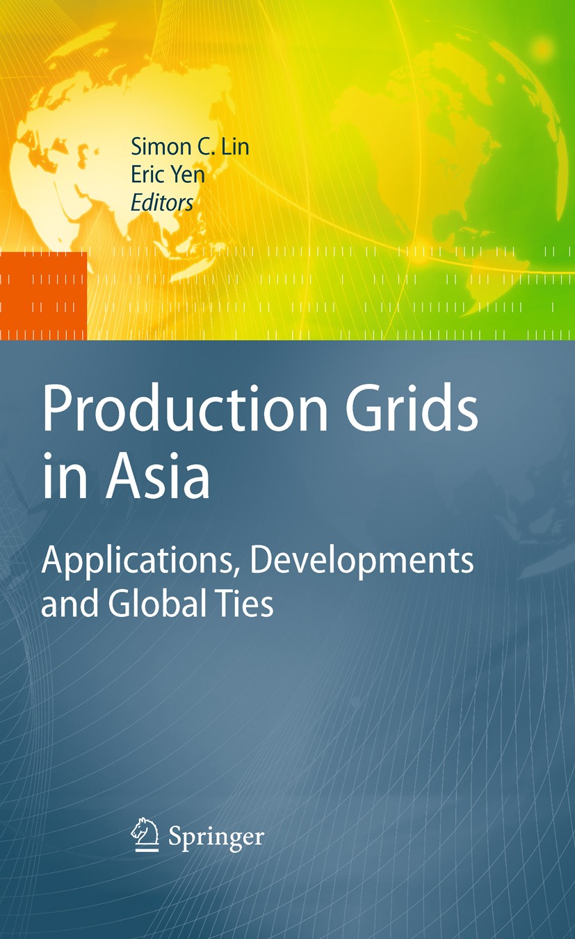 Titlebook: Production Grids in Asia; Applications, Develo Simon C. Lin,Eric Yen Conference proceedings 2010 Springer-Verlag US 2010 Asia Pacific.Globa Titlebook: Production Grids in Asia; Applications, Develo Simon C. Lin,Eric Yen Conference proceedings 2010 Springer-Verlag US 2010 Asia Pacific.Globa