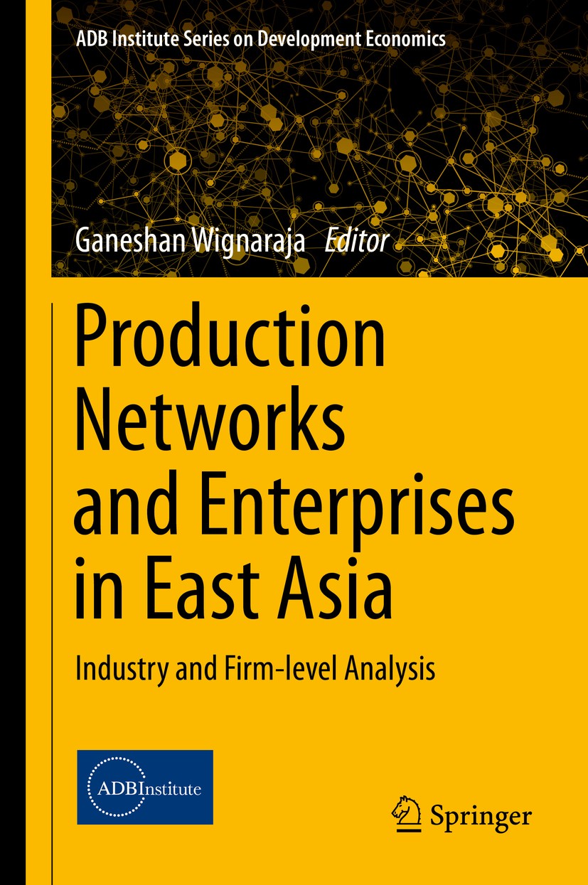 Titlebook: Production Networks and Enterprises in East Asia; Industry and Firm-le Ganeshan Wignaraja Book 2016 The Editor(s) (if applicable) and The A Titlebook: Production Networks and Enterprises in East Asia; Industry and Firm-le Ganeshan Wignaraja Book 2016 The Editor(s) (if applicable) and The A