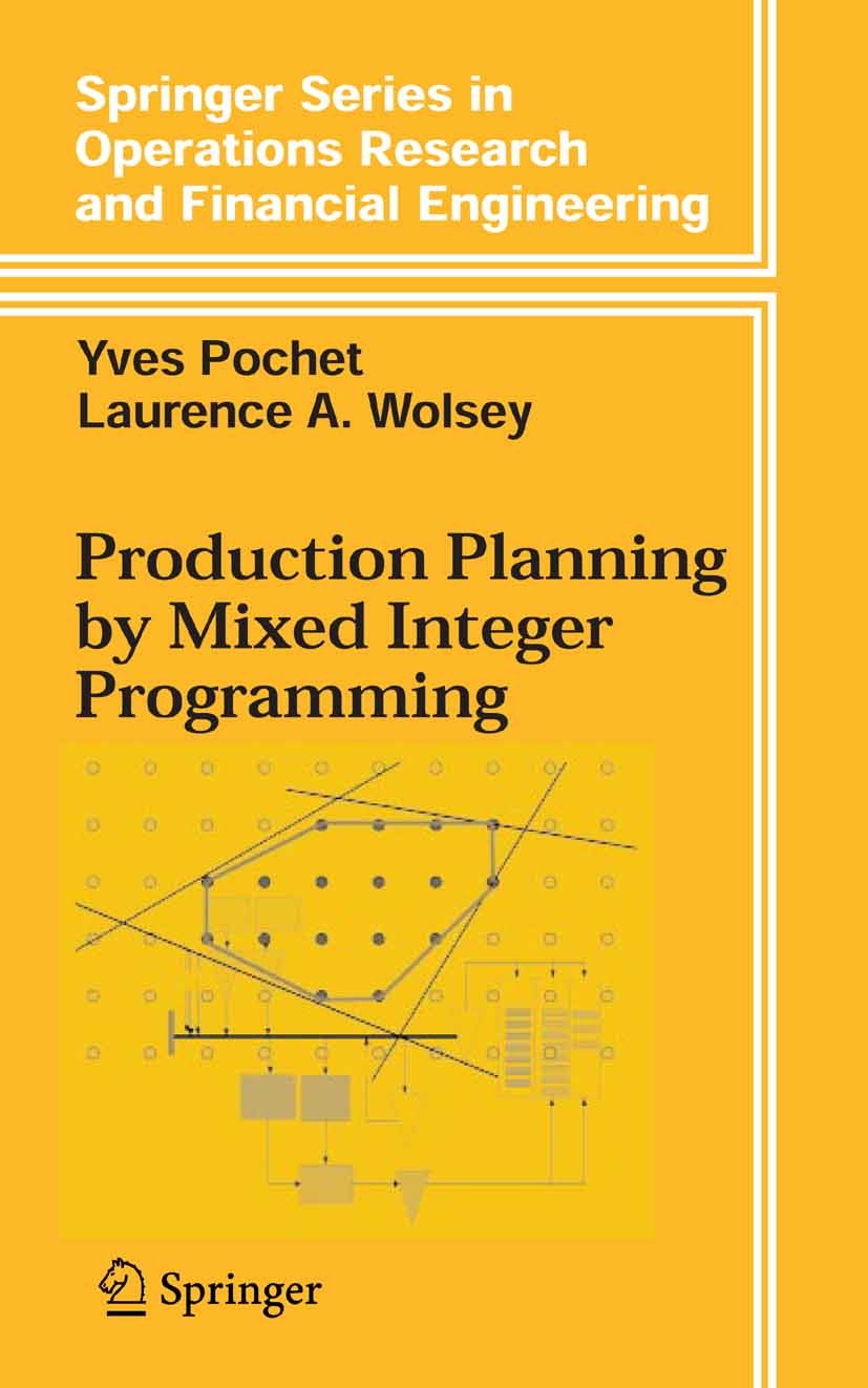 Titlebook: Production Planning by Mixed Integer Programming; Yves Pochet,Laurence A. Wolsey Textbook 2006 Springer-Verlag New York 2006 combinatorics Titlebook: Production Planning by Mixed Integer Programming; Yves Pochet,Laurence A. Wolsey Textbook 2006 Springer-Verlag New York 2006 combinatorics