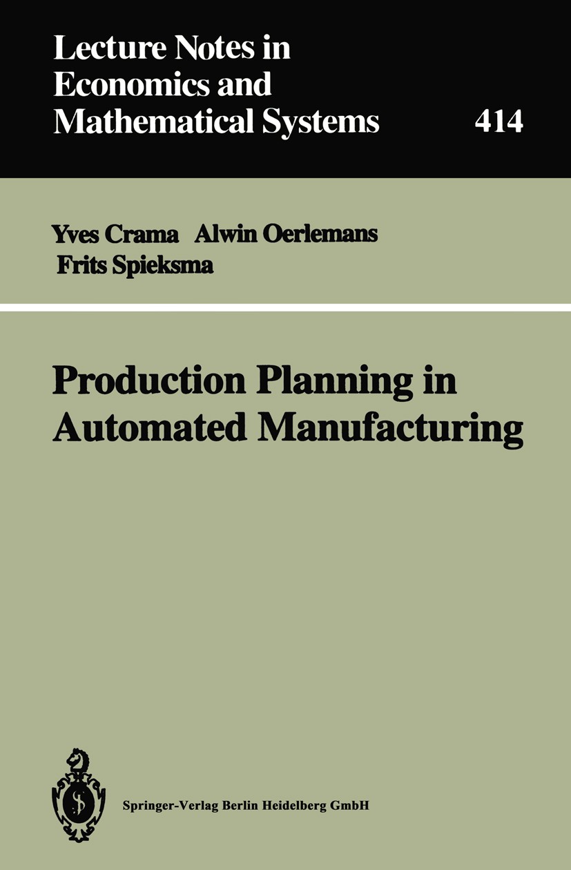 Titlebook: Production Planning in Automated Manufacturing; Yves Crama,Alwin G. Oerlemans,Frits C. R. Spieksma Book 19941st edition Springer-Verlag Be Titlebook: Production Planning in Automated Manufacturing; Yves Crama,Alwin G. Oerlemans,Frits C. R. Spieksma Book 19941st edition Springer-Verlag Be