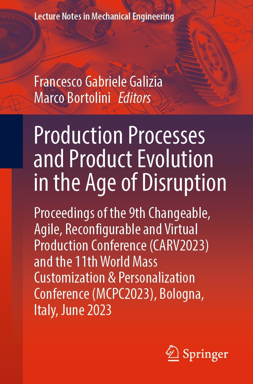 Titlebook: Production Processes and Product Evolution in the Age of Disruption; Proceedings of the 9 Francesco Gabriele Galizia,Marco Bortolini Confer Titlebook: Production Processes and Product Evolution in the Age of Disruption; Proceedings of the 9 Francesco Gabriele Galizia,Marco Bortolini Confer