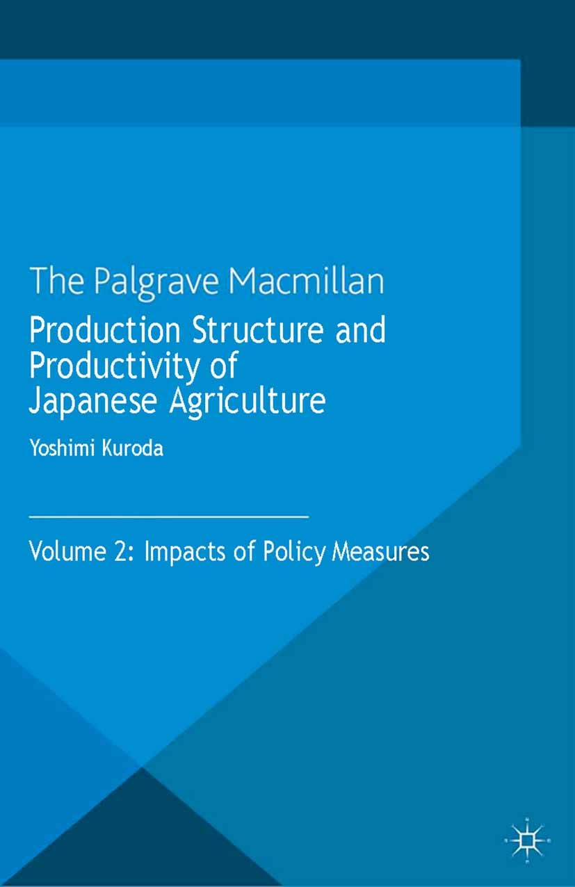 Titlebook: Production Structure and Productivity of Japanese Agriculture; Volume 2: Impacts of Yoshimi Kuroda Book 2013 Palgrave Macmillan, a division Titlebook: Production Structure and Productivity of Japanese Agriculture; Volume 2: Impacts of Yoshimi Kuroda Book 2013 Palgrave Macmillan, a division