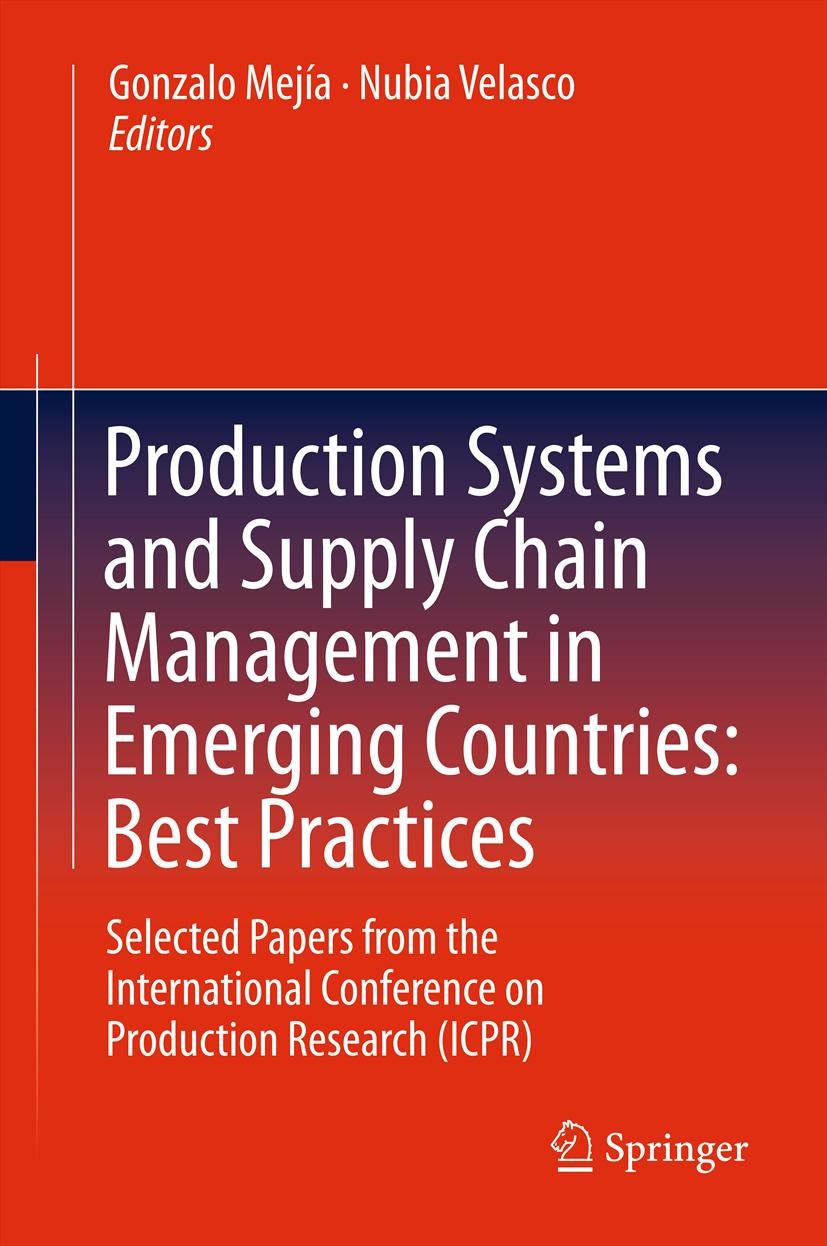 Titlebook: Production Systems and Supply Chain Management in Emerging Countries: Best Practices; Selected papers from Gonzalo Mejía,Nubia Velasco Conf Titlebook: Production Systems and Supply Chain Management in Emerging Countries: Best Practices; Selected papers from Gonzalo Mejía,Nubia Velasco Conf