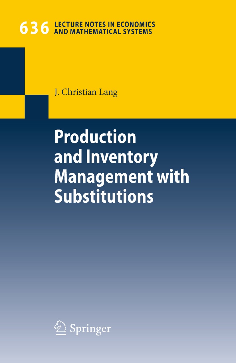 Titlebook: Production and Inventory Management with Substitutions; J. Christian Lang Book 2010 Springer-Verlag Berlin Heidelberg 2010 Flexible Bills- Titlebook: Production and Inventory Management with Substitutions; J. Christian Lang Book 2010 Springer-Verlag Berlin Heidelberg 2010 Flexible Bills-