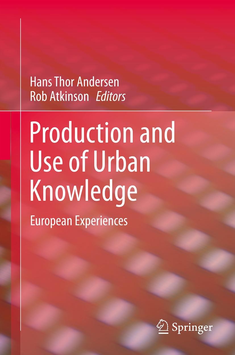 Titlebook: Production and Use of Urban Knowledge; European Experiences Hans Thor Andersen,Rob Atkinson Book 2013 Springer Science+Business Media Dord Titlebook: Production and Use of Urban Knowledge; European Experiences Hans Thor Andersen,Rob Atkinson Book 2013 Springer Science+Business Media Dord