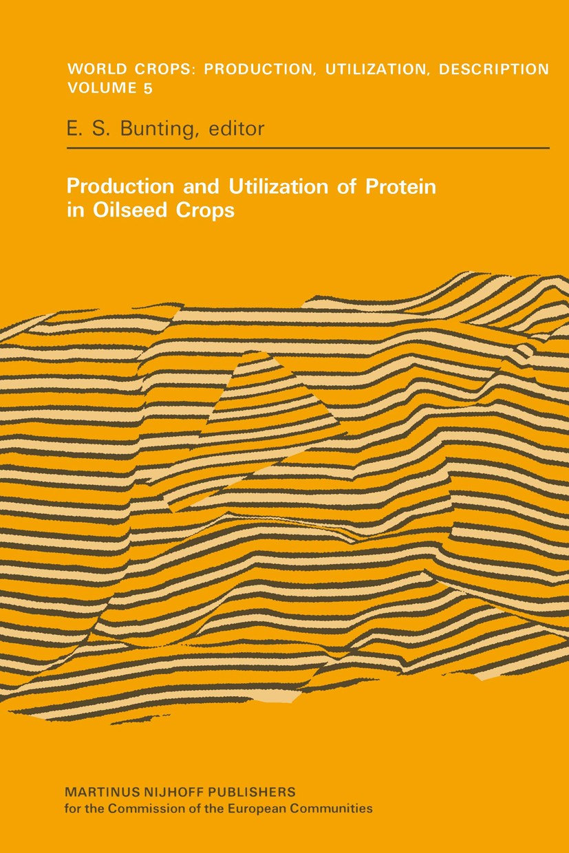 Titlebook: Production and Utilization of Protein in Oilseed Crops; Proceedings of a Sem E. S. Bunting Conference proceedings 1981 ECSC, EEC, EAEC, Bru Titlebook: Production and Utilization of Protein in Oilseed Crops; Proceedings of a Sem E. S. Bunting Conference proceedings 1981 ECSC, EEC, EAEC, Bru