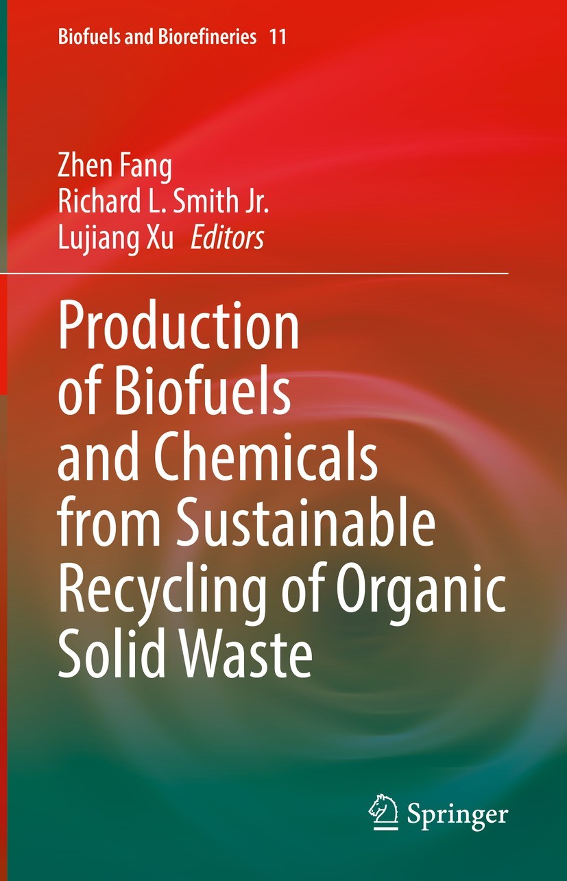 Titlebook: Production of Biofuels and Chemicals from Sustainable Recycling of Organic Solid Waste; Zhen Fang,Richard L. Smith Jr.,Lujiang Xu Book 202 Titlebook: Production of Biofuels and Chemicals from Sustainable Recycling of Organic Solid Waste; Zhen Fang,Richard L. Smith Jr.,Lujiang Xu Book 202