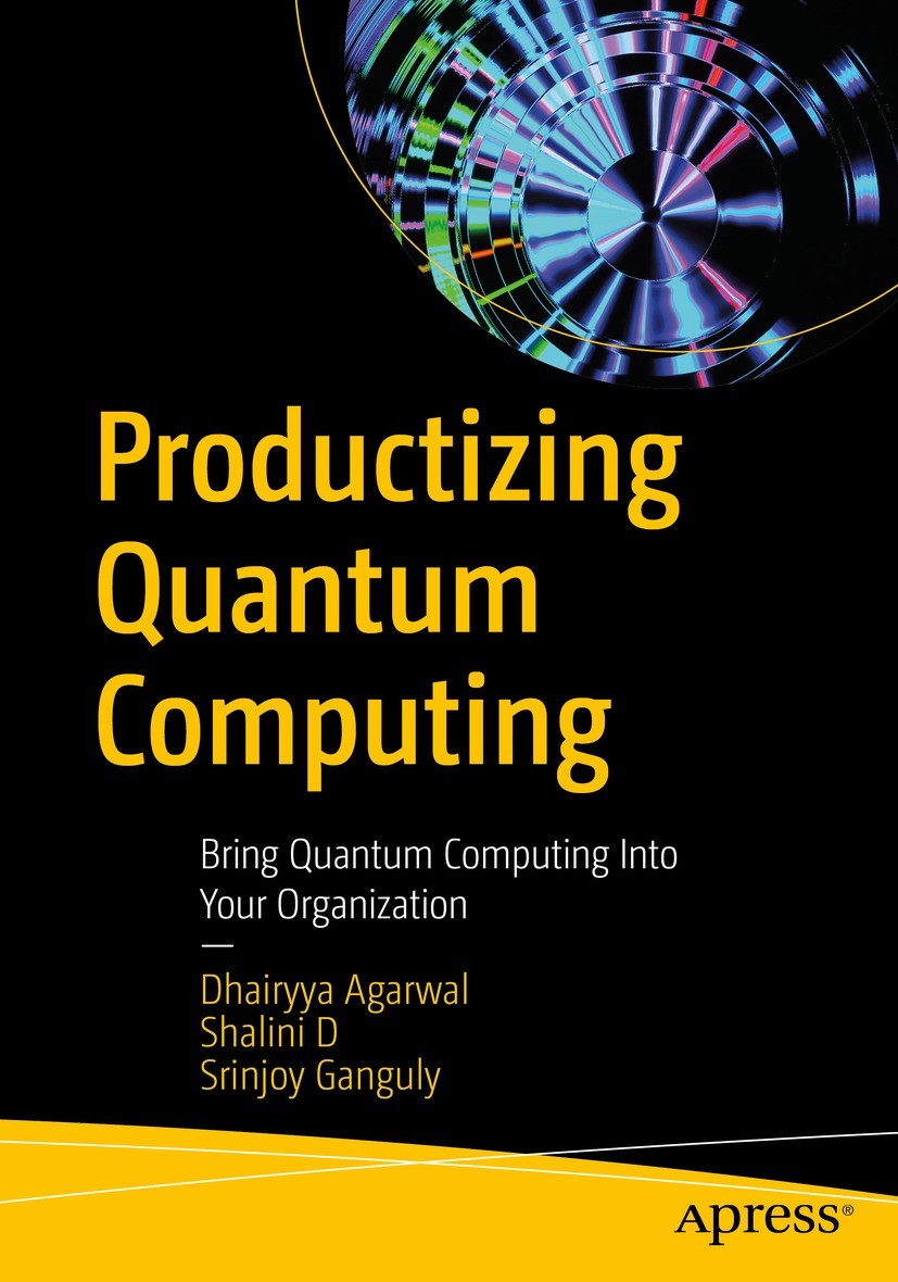 Titlebook: Productizing Quantum Computing; Bring Quantum Comput Dhairyya Agarwal,Shalini D,Srinjoy Ganguly Book 2023 Dhairyya Agarwal, Shalini D and S Titlebook: Productizing Quantum Computing; Bring Quantum Comput Dhairyya Agarwal,Shalini D,Srinjoy Ganguly Book 2023 Dhairyya Agarwal, Shalini D and S