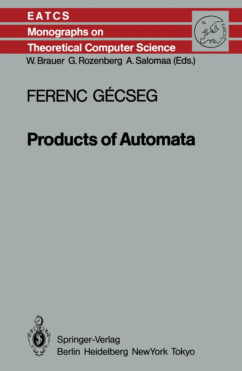 Titlebook: Products of Automata; Ferenc Gécseg Book 1986 Springer-Verlag Berlin Haidelberg 1986 Automat.DEX.algebra.automata.complexity.feedback.form Titlebook: Products of Automata; Ferenc Gécseg Book 1986 Springer-Verlag Berlin Haidelberg 1986 Automat.DEX.algebra.automata.complexity.feedback.form
