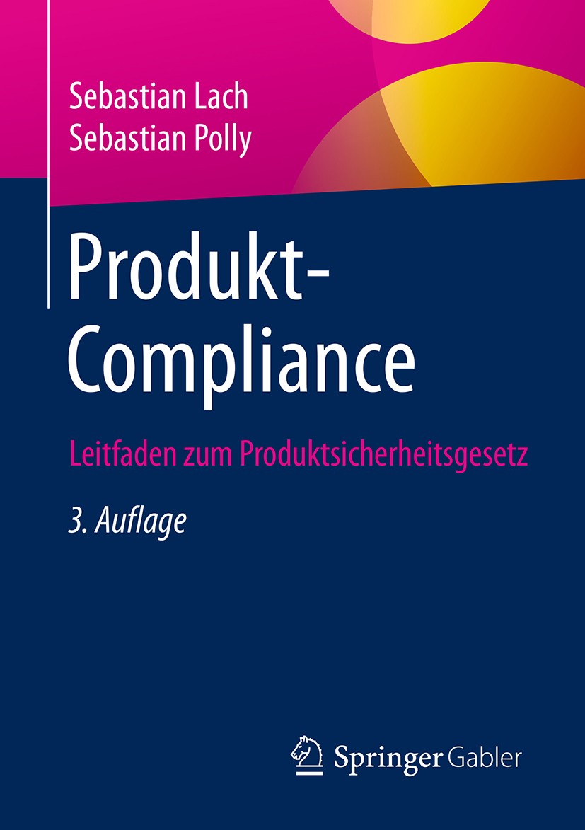 Titlebook: Produkt-Compliance; Leitfaden zum Produk Sebastian Lach,Sebastian Polly Book 2017Latest edition Springer Fachmedien Wiesbaden GmbH 2017 Com Titlebook: Produkt-Compliance; Leitfaden zum Produk Sebastian Lach,Sebastian Polly Book 2017Latest edition Springer Fachmedien Wiesbaden GmbH 2017 Com