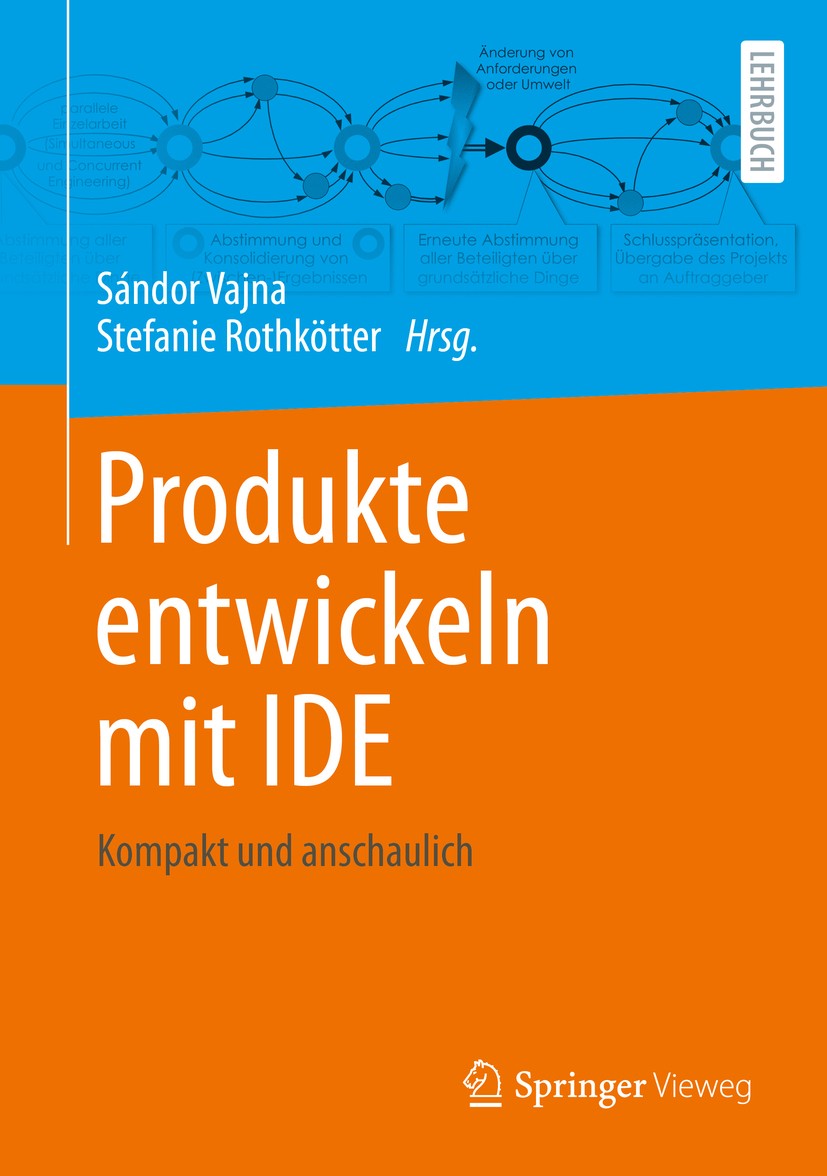 Titlebook: Produkte entwickeln mit IDE; Kompakt und anschaul Sándor Vajna,Stefanie Rothkötter Textbook 20201st edition Der/die Herausgeber bzw. der/di Titlebook: Produkte entwickeln mit IDE; Kompakt und anschaul Sándor Vajna,Stefanie Rothkötter Textbook 20201st edition Der/die Herausgeber bzw. der/di