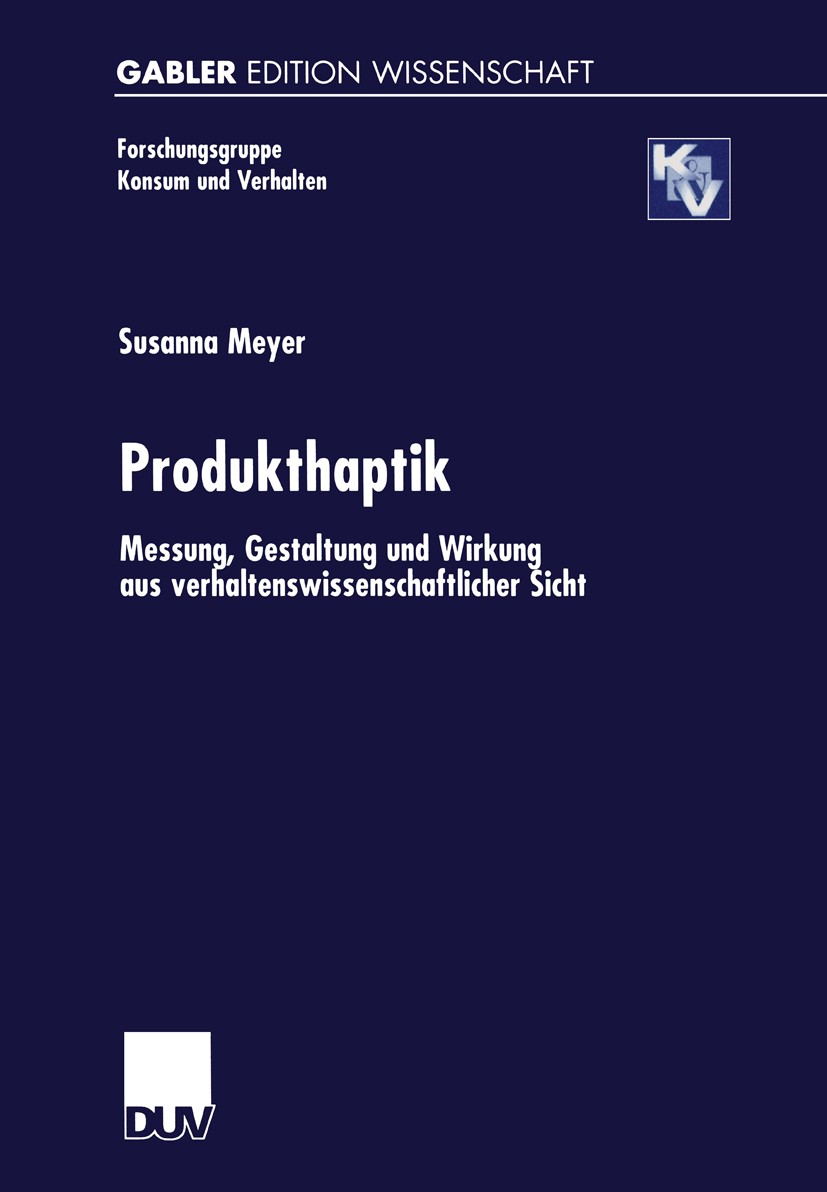 Titlebook: Produkthaptik; Messung, Gestaltung Susanna Meyer Book 2001 Springer Fachmedien Wiesbaden 2001 Forschungsgruppe Konsum und Verhalten.Konsum Titlebook: Produkthaptik; Messung, Gestaltung Susanna Meyer Book 2001 Springer Fachmedien Wiesbaden 2001 Forschungsgruppe Konsum und Verhalten.Konsum