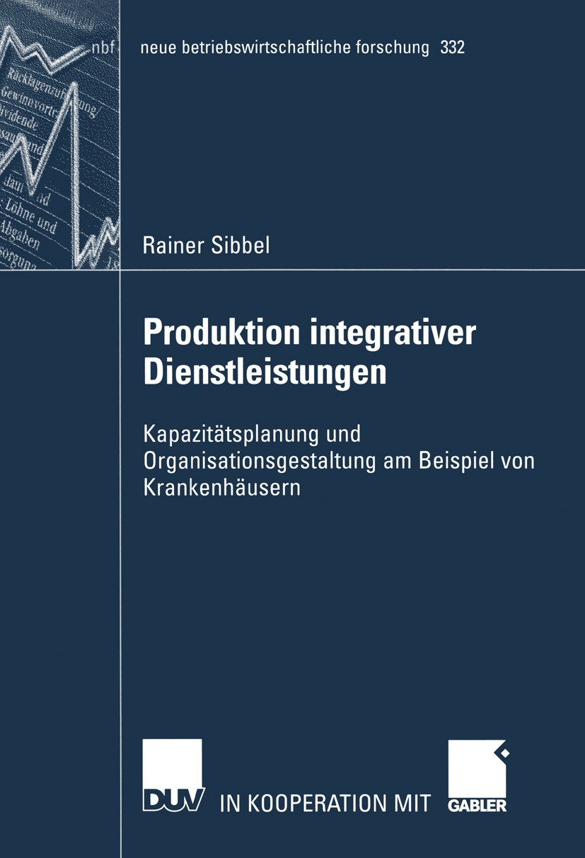 Titlebook: Produktion integrativer Dienstleistungen; Kapazitätsplanung un Rainer Sibbel Book 2004 Deutscher Universitäts-Verlag/GWV Fachverlage GmbH, Titlebook: Produktion integrativer Dienstleistungen; Kapazitätsplanung un Rainer Sibbel Book 2004 Deutscher Universitäts-Verlag/GWV Fachverlage GmbH,
