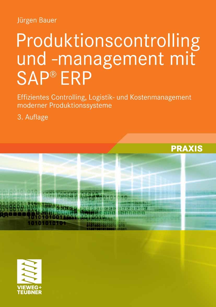 Titlebook: Produktionscontrolling und -management mit SAP® ERP; Effizientes Controll Jürgen Bauer Textbook 20093rd edition Vieweg+Teubner Verlag | Spr Titlebook: Produktionscontrolling und -management mit SAP® ERP; Effizientes Controll Jürgen Bauer Textbook 20093rd edition Vieweg+Teubner Verlag | Spr
