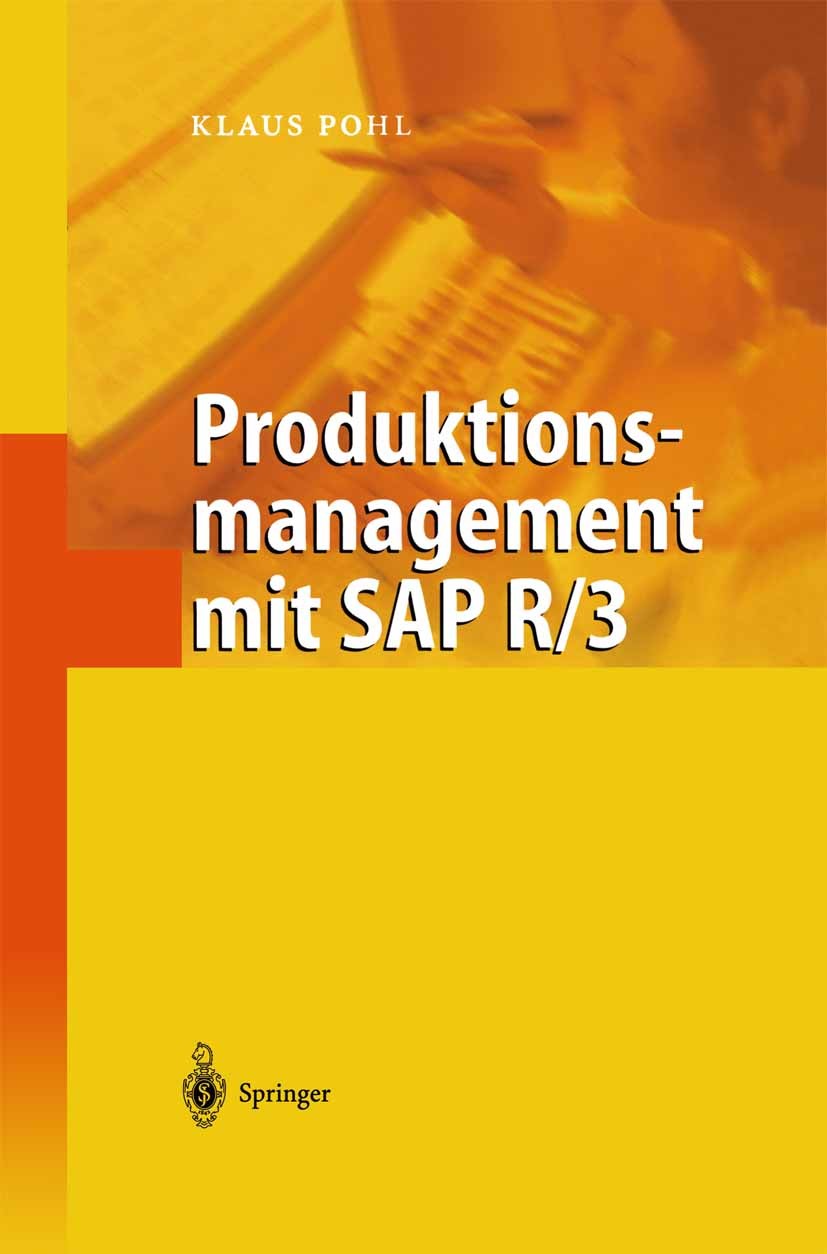 Titlebook: Produktionsmanagement mit SAP R/3; Klaus Pohl Book 2002 Springer-Verlag Berlin Heidelberg 2002 ERP.Logistik.Produktion.Produktionsmanageme Titlebook: Produktionsmanagement mit SAP R/3; Klaus Pohl Book 2002 Springer-Verlag Berlin Heidelberg 2002 ERP.Logistik.Produktion.Produktionsmanageme