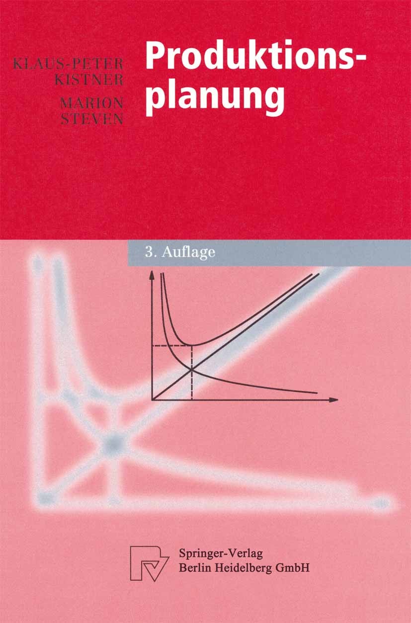 Titlebook: Produktionsplanung; Klaus-Peter Kistner,Marion Steven Textbook 2001Latest edition Springer-Verlag Berlin Heidelberg 2001 Anforderungen.Ent Titlebook: Produktionsplanung; Klaus-Peter Kistner,Marion Steven Textbook 2001Latest edition Springer-Verlag Berlin Heidelberg 2001 Anforderungen.Ent