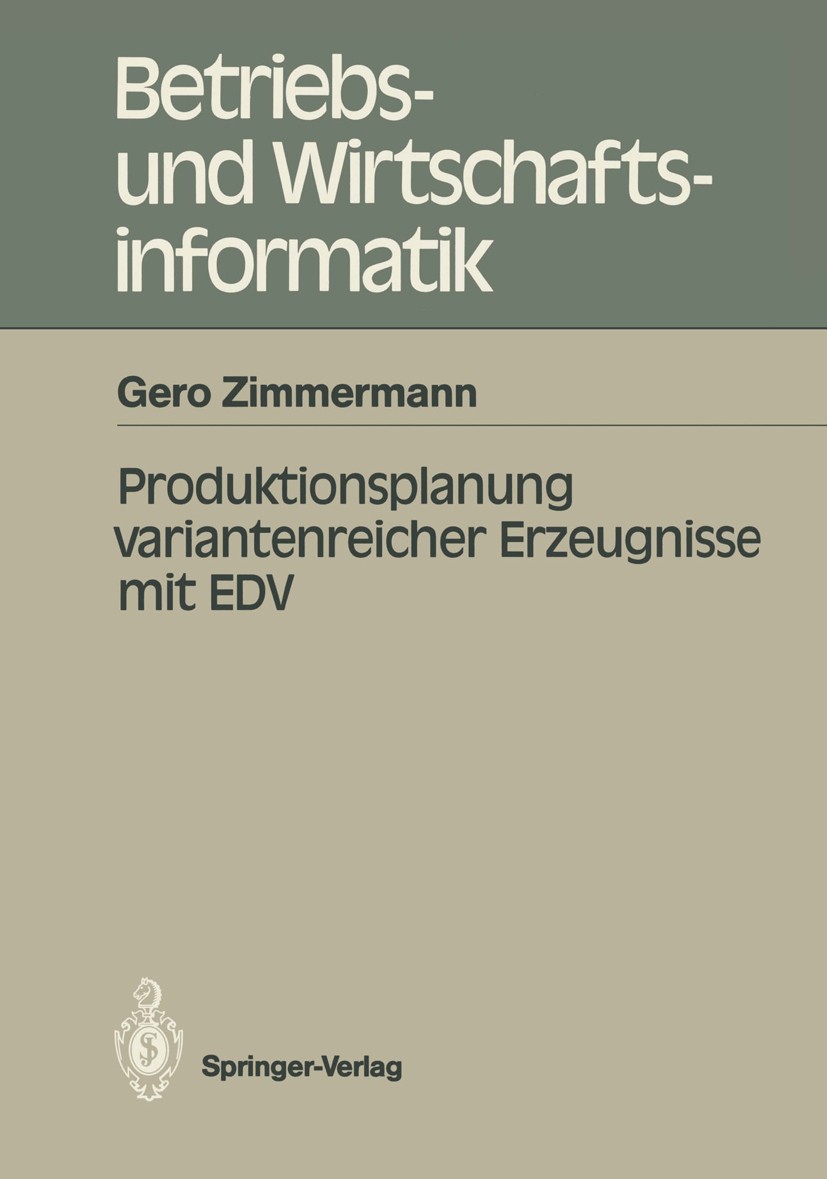 Titlebook: Produktionsplanung variantenreicher Erzeugnisse mit EDV; Gero Zimmermann Book 1988 Springer-Verlag Berlin Heidelberg 1988 Datenbanken.Date Titlebook: Produktionsplanung variantenreicher Erzeugnisse mit EDV; Gero Zimmermann Book 1988 Springer-Verlag Berlin Heidelberg 1988 Datenbanken.Date