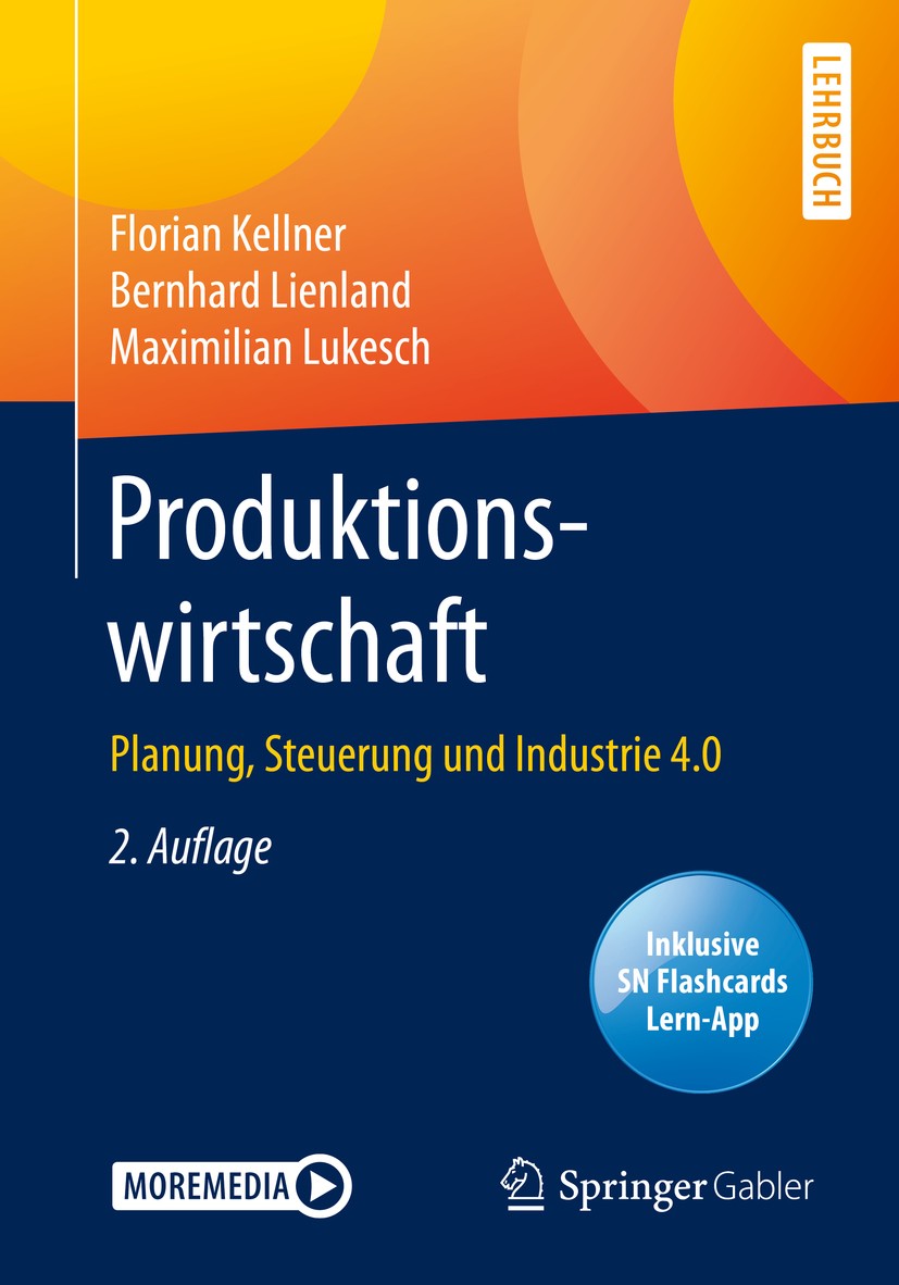 Titlebook: Produktionswirtschaft; Planung, Steuerung u Florian Kellner,Bernhard Lienland,Maximilian Lukes Textbook 20202nd edition Springer-Verlag Gmb Titlebook: Produktionswirtschaft; Planung, Steuerung u Florian Kellner,Bernhard Lienland,Maximilian Lukes Textbook 20202nd edition Springer-Verlag Gmb