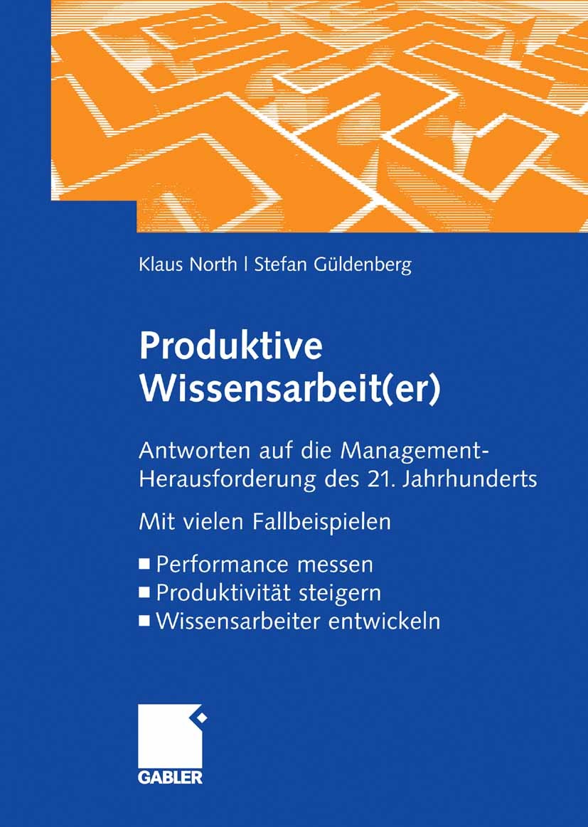 Titlebook: Produktive Wissensarbeit(er); Antworten auf die Ma Klaus North,Stefan Güldenberg Book 2008 Gabler Verlag | Springer Fachmedien Wiesbaden Gm Titlebook: Produktive Wissensarbeit(er); Antworten auf die Ma Klaus North,Stefan Güldenberg Book 2008 Gabler Verlag | Springer Fachmedien Wiesbaden Gm