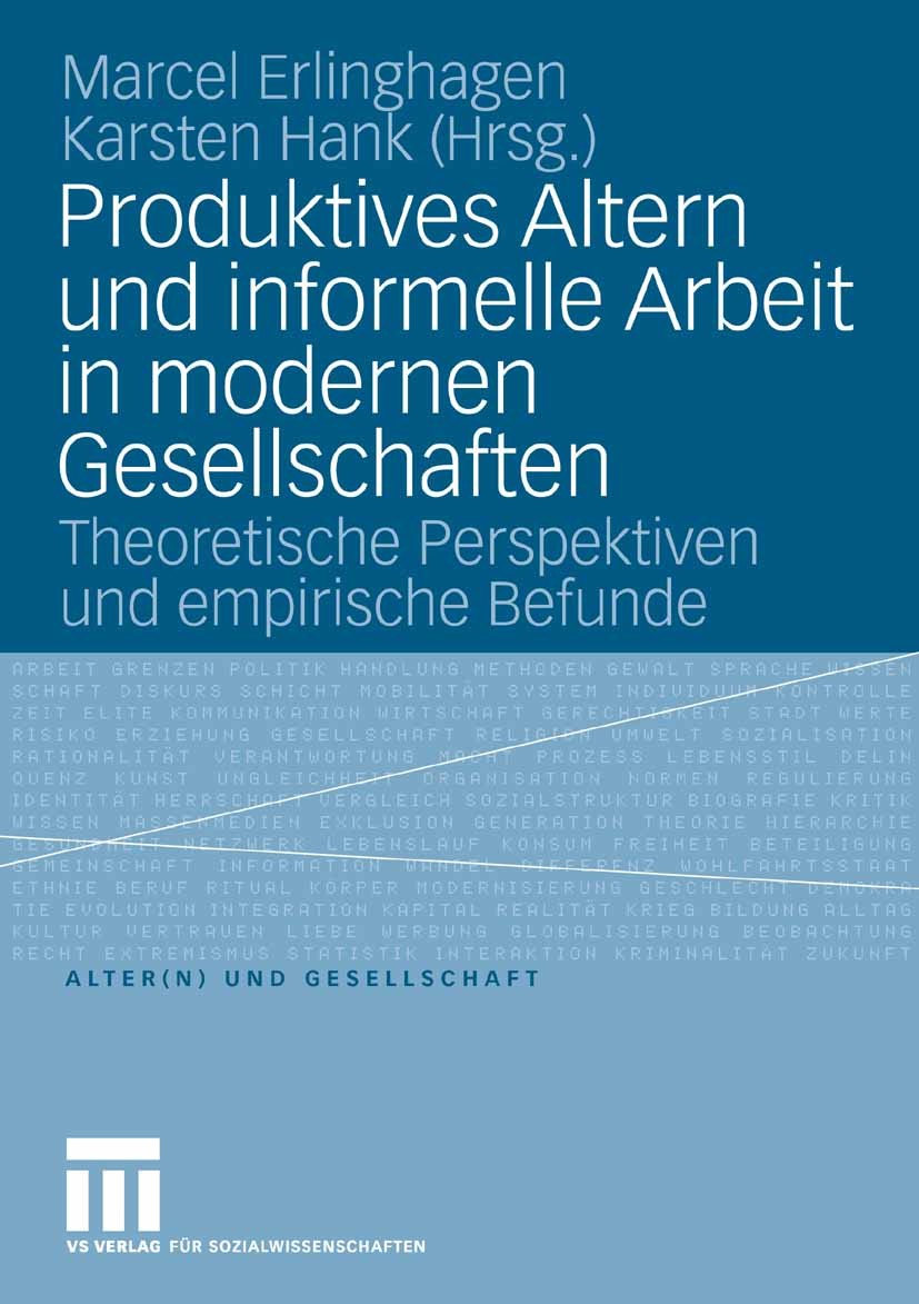 Titlebook: Produktives Altern und informelle Arbeit in modernen Gesellschaften; Theoretische Perspek Marcel Erlinghagen,Karsten Hank Book 2008 VS Verl Titlebook: Produktives Altern und informelle Arbeit in modernen Gesellschaften; Theoretische Perspek Marcel Erlinghagen,Karsten Hank Book 2008 VS Verl