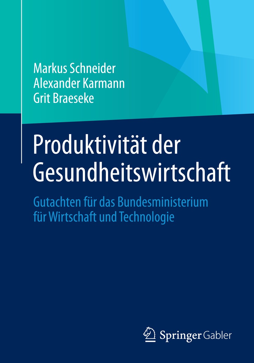 Titlebook: Produktivität der Gesundheitswirtschaft; Gutachten für das Bu Markus Schneider,Alexander Karmann,Grit Braeseke Book 2014 Springer Fachmedie Titlebook: Produktivität der Gesundheitswirtschaft; Gutachten für das Bu Markus Schneider,Alexander Karmann,Grit Braeseke Book 2014 Springer Fachmedie