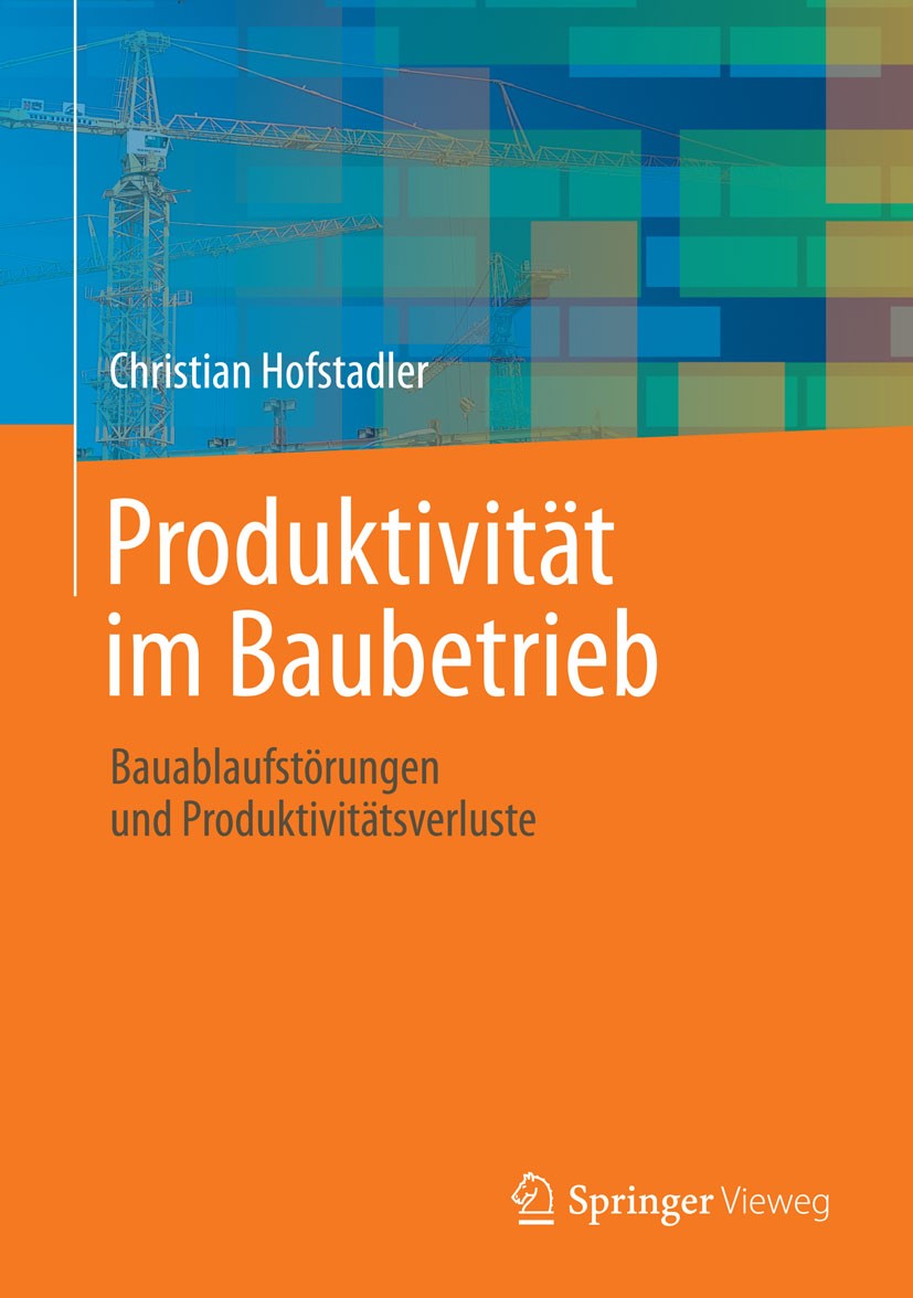 Titlebook: Produktivität im Baubetrieb; Bauablaufstörungen u Christian Hofstadler Book 2014 Springer-Verlag Berlin Heidelberg 2014 Bauverfahren.Bauwer Titlebook: Produktivität im Baubetrieb; Bauablaufstörungen u Christian Hofstadler Book 2014 Springer-Verlag Berlin Heidelberg 2014 Bauverfahren.Bauwer