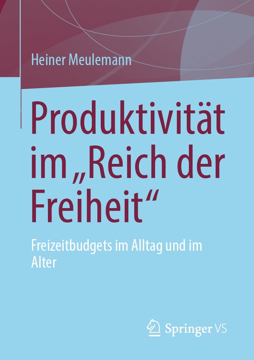 Titlebook: Produktivität im „Reich der Freiheit“; Freizeitbudgets im A Heiner Meulemann Book 2021 Der/die Herausgeber bzw. der/die Autor(en), exklusiv Titlebook: Produktivität im „Reich der Freiheit“; Freizeitbudgets im A Heiner Meulemann Book 2021 Der/die Herausgeber bzw. der/die Autor(en), exklusiv