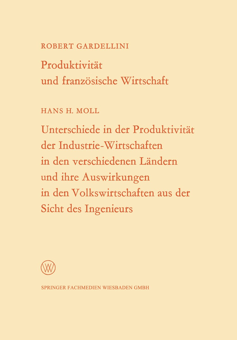 Titlebook: Produktivität und französische Wirtschaft. Unterschiede in der Produktivität der Industrie-Wirtschaf; Robert Gardellini,Hans H. Moll Book Titlebook: Produktivität und französische Wirtschaft. Unterschiede in der Produktivität der Industrie-Wirtschaf; Robert Gardellini,Hans H. Moll Book