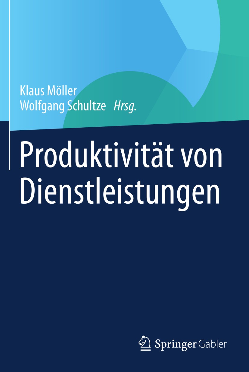 Titlebook: Produktivität von Dienstleistungen; Klaus Möller,Wolfgang Schultze Book 2014 Springer Fachmedien Wiesbaden 2014 Dienstleistungsproduktivit Titlebook: Produktivität von Dienstleistungen; Klaus Möller,Wolfgang Schultze Book 2014 Springer Fachmedien Wiesbaden 2014 Dienstleistungsproduktivit
