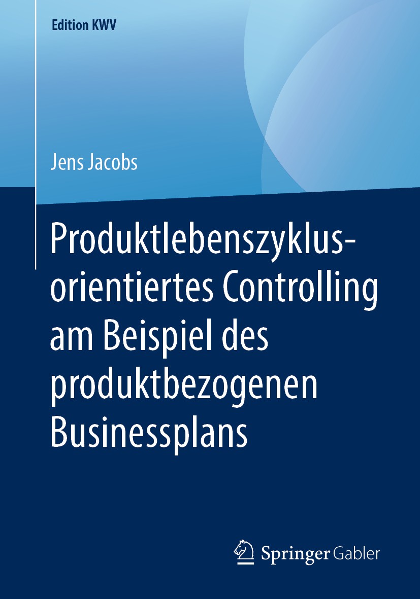 Titlebook: Produktlebenszyklusorientiertes Controlling am Beispiel des produktbezogenen Businessplans; Jens Jacobs Book 2011 Der/die Herausgeber bzw. Titlebook: Produktlebenszyklusorientiertes Controlling am Beispiel des produktbezogenen Businessplans; Jens Jacobs Book 2011 Der/die Herausgeber bzw.