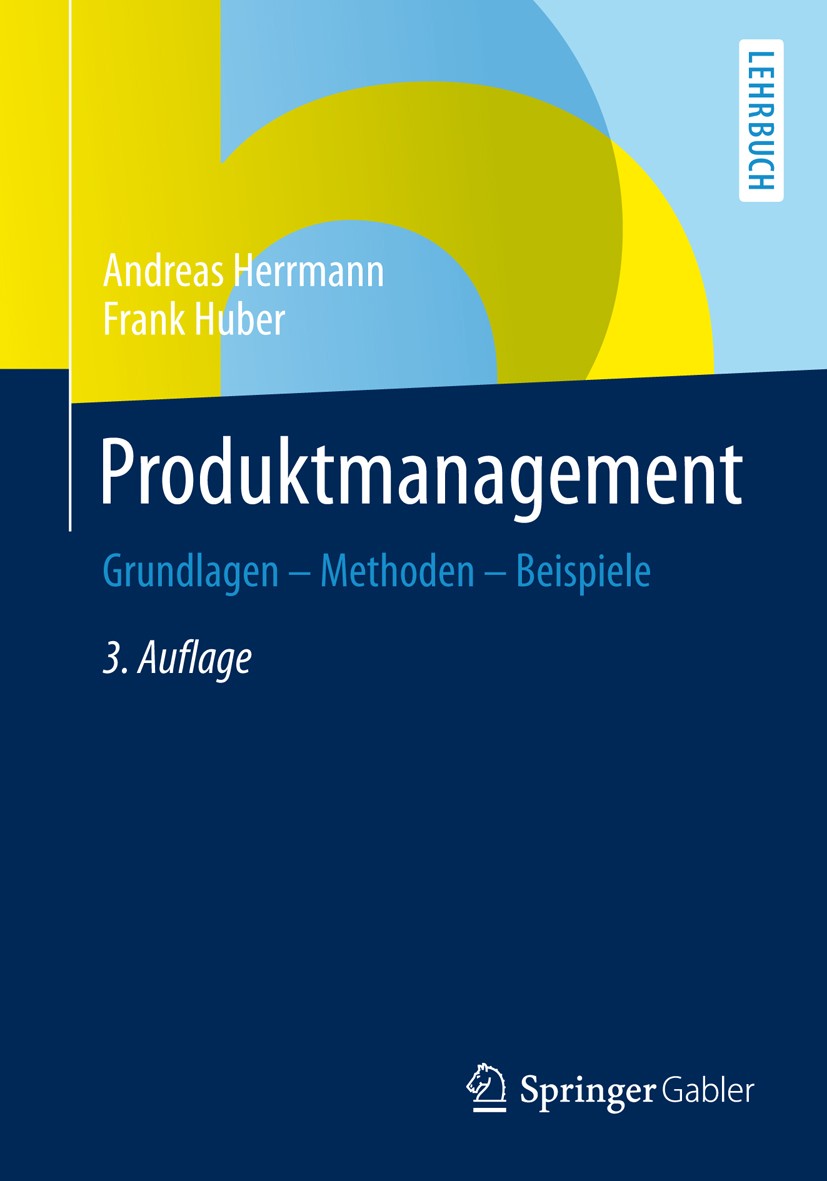 Titlebook: Produktmanagement; Grundlagen - Methode Andreas Herrmann,Frank Huber Textbook 2013Latest edition Springer Fachmedien Wiesbaden 2013 Produkt Titlebook: Produktmanagement; Grundlagen - Methode Andreas Herrmann,Frank Huber Textbook 2013Latest edition Springer Fachmedien Wiesbaden 2013 Produkt