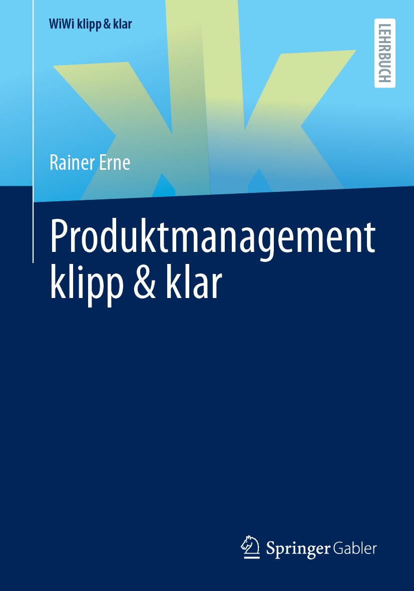 Titlebook: Produktmanagement klipp & klar; Rainer Erne Textbook 2024 Der/die Herausgeber bzw. der/die Autor(en), exklusiv lizenziert an Springer Fach Titlebook: Produktmanagement klipp & klar; Rainer Erne Textbook 2024 Der/die Herausgeber bzw. der/die Autor(en), exklusiv lizenziert an Springer Fach