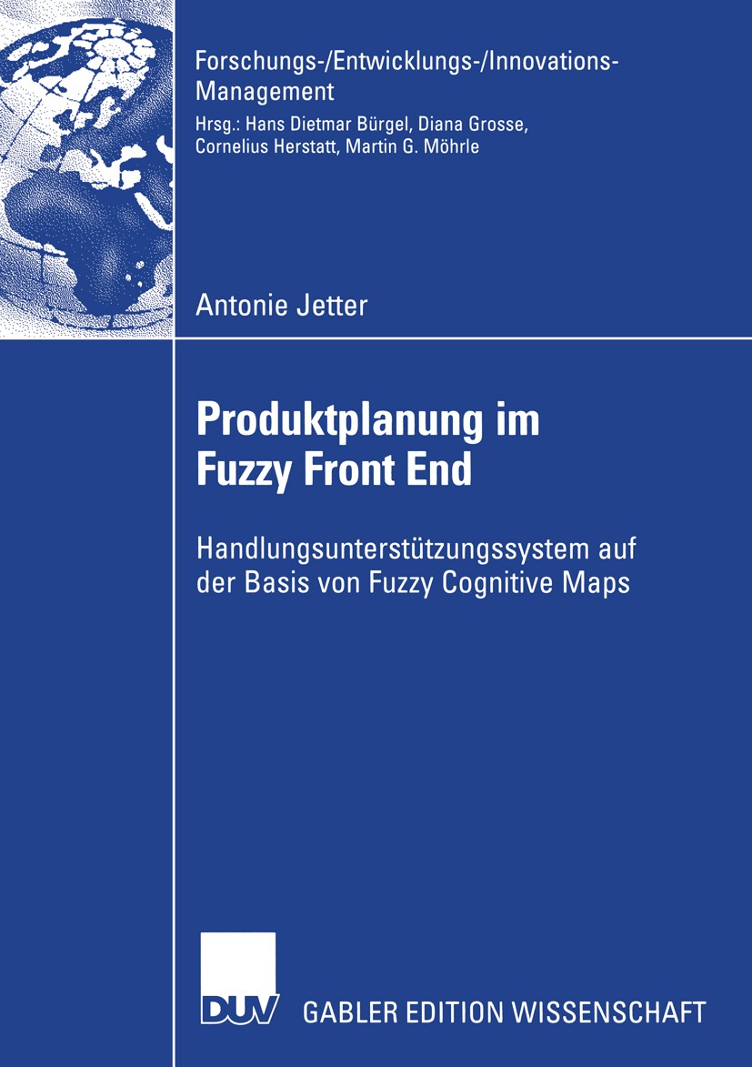 Titlebook: Produktplanung im Fuzzy Front End; Handlungsunterstützu Antonie Jetter Book 2005 Deutscher Universitäts-Verlag/GWV Fachverlage GmbH, Wiesba Titlebook: Produktplanung im Fuzzy Front End; Handlungsunterstützu Antonie Jetter Book 2005 Deutscher Universitäts-Verlag/GWV Fachverlage GmbH, Wiesba