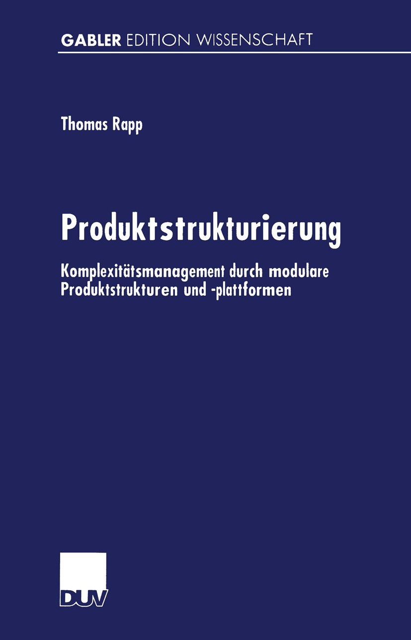 Titlebook: Produktstrukturierung; Komplexitätsmanageme Thomas Rapp Textbook 1999 Springer Fachmedien Wiesbaden 1999 Industrieunternehmen.Komplexitätsm Titlebook: Produktstrukturierung; Komplexitätsmanageme Thomas Rapp Textbook 1999 Springer Fachmedien Wiesbaden 1999 Industrieunternehmen.Komplexitätsm