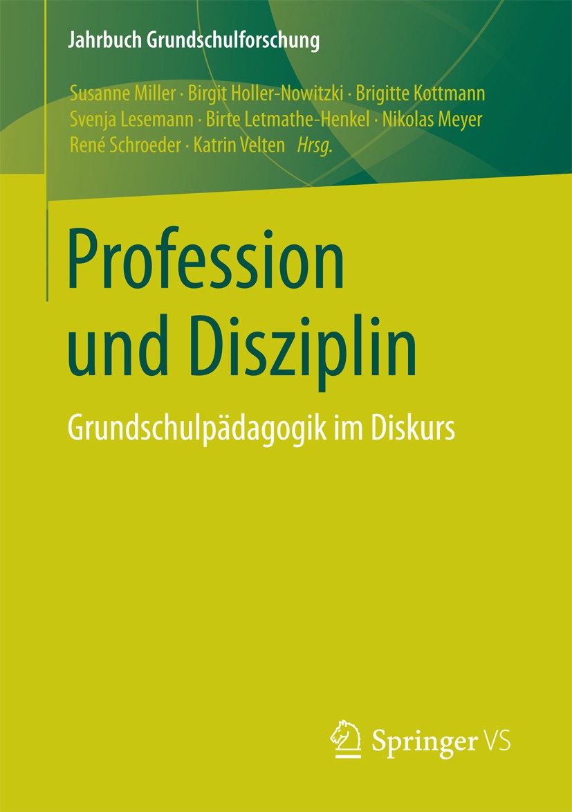 Titlebook: Profession und Disziplin; Grundschulpädagogik Susanne Miller,Birgit Holler-Nowitzki,Katrin Velte Book 2018 Springer Fachmedien Wiesbaden 2 Titlebook: Profession und Disziplin; Grundschulpädagogik Susanne Miller,Birgit Holler-Nowitzki,Katrin Velte Book 2018 Springer Fachmedien Wiesbaden 2