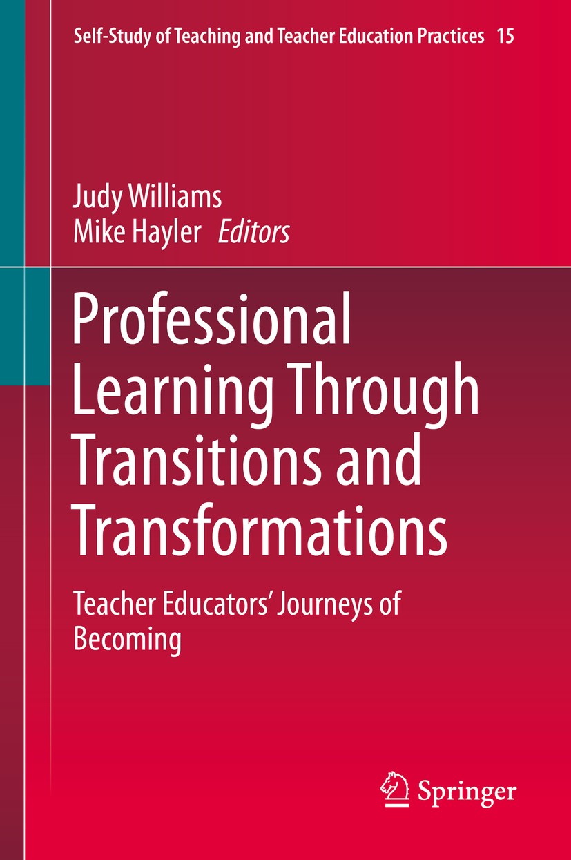 Titlebook: Professional Learning Through Transitions and Transformations; Teacher Educators’ J Judy Williams,Mike Hayler Book 2016 Springer Internatio Titlebook: Professional Learning Through Transitions and Transformations; Teacher Educators’ J Judy Williams,Mike Hayler Book 2016 Springer Internatio