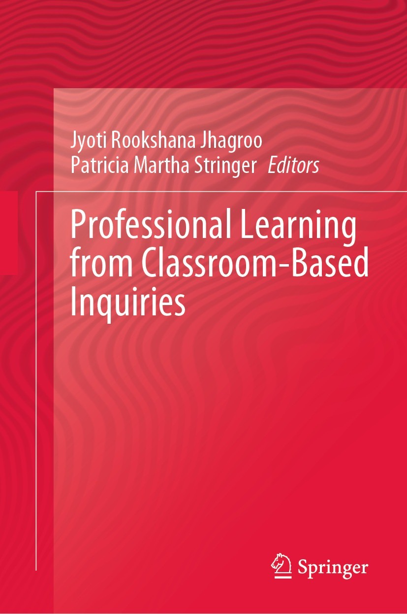 Titlebook: Professional Learning from Classroom-Based Inquiries; Jyoti Rookshana Jhagroo,Patricia Martha Stringer Book 2023 The Editor(s) (if applica Titlebook: Professional Learning from Classroom-Based Inquiries; Jyoti Rookshana Jhagroo,Patricia Martha Stringer Book 2023 The Editor(s) (if applica