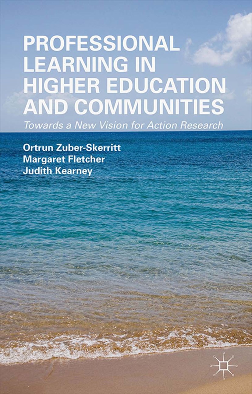 Titlebook: Professional Learning in Higher Education and Communities; Towards a New Vision Ortrun Zuber-Skerritt,Margaret Fletcher,Judith Kea Book 201 Titlebook: Professional Learning in Higher Education and Communities; Towards a New Vision Ortrun Zuber-Skerritt,Margaret Fletcher,Judith Kea Book 201