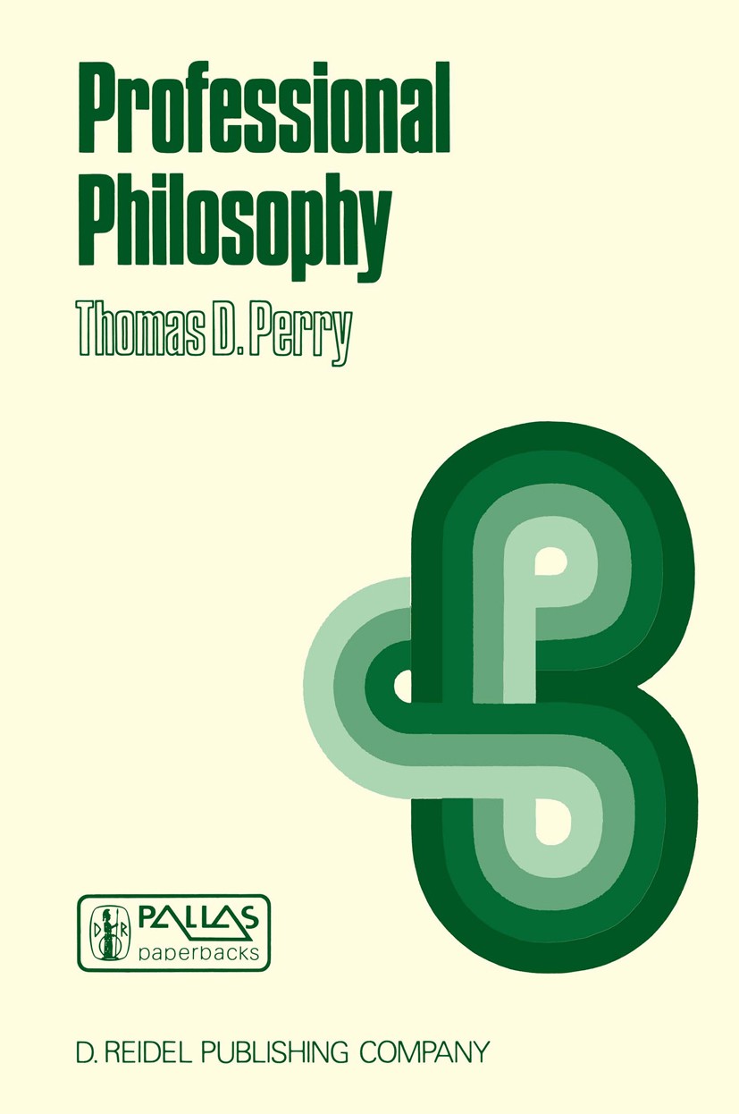 Titlebook: Professional Philosophy; What It Is and Why I Thomas D. Perry Book 1986 D. Reidel Publishing Company, Dordrecht, Holland 1986 Aristotle.Kan Titlebook: Professional Philosophy; What It Is and Why I Thomas D. Perry Book 1986 D. Reidel Publishing Company, Dordrecht, Holland 1986 Aristotle.Kan