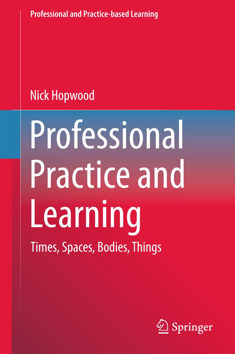Titlebook: Professional Practice and Learning; Times, Spaces, Bodie Nick Hopwood Book 2016 The Editor(s) (if applicable) and The Author(s), under excl Titlebook: Professional Practice and Learning; Times, Spaces, Bodie Nick Hopwood Book 2016 The Editor(s) (if applicable) and The Author(s), under excl