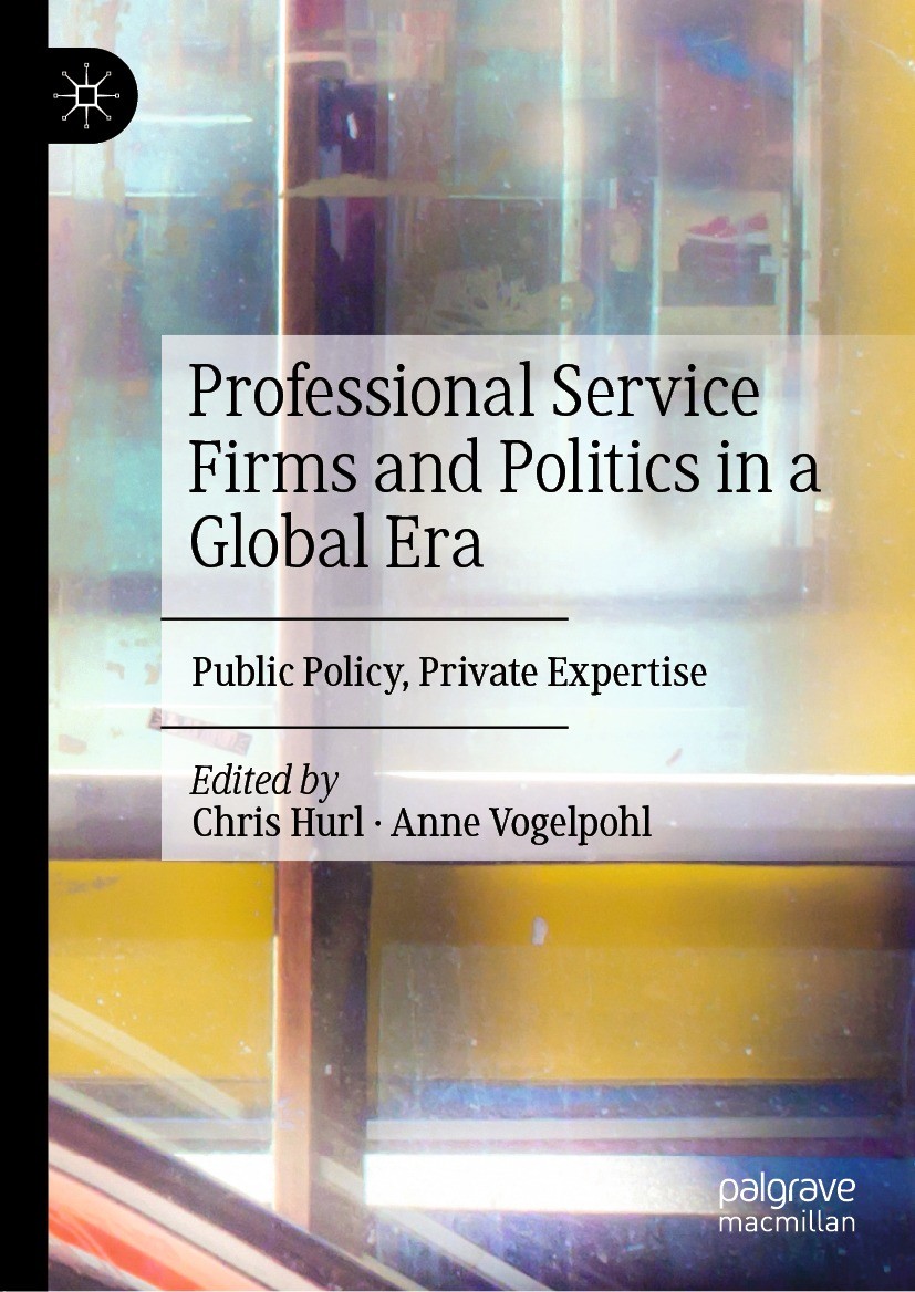 Titlebook: Professional Service Firms and Politics in a Global Era; Public Policy, Priva Chris Hurl,Anne Vogelpohl Book 2021 The Editor(s) (if applica Titlebook: Professional Service Firms and Politics in a Global Era; Public Policy, Priva Chris Hurl,Anne Vogelpohl Book 2021 The Editor(s) (if applica