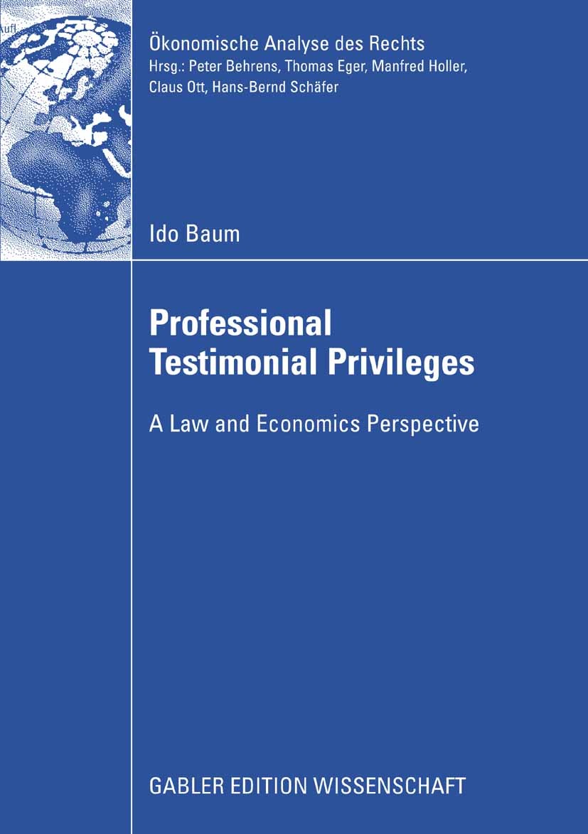 Titlebook: Professional Testimonial Privileges; A Law and Economics Ido Baum Book 2009 Gabler Verlag | Springer Fachmedien Wiesbaden GmbH, Wiesbaden Titlebook: Professional Testimonial Privileges; A Law and Economics Ido Baum Book 2009 Gabler Verlag | Springer Fachmedien Wiesbaden GmbH, Wiesbaden