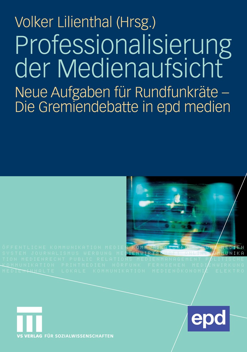 Titlebook: Professionalisierung der Medienaufsicht; Neue Aufgaben für Ru Volker Lilienthal Book 2009 VS Verlag für Sozialwissenschaften | Springer Fac Titlebook: Professionalisierung der Medienaufsicht; Neue Aufgaben für Ru Volker Lilienthal Book 2009 VS Verlag für Sozialwissenschaften | Springer Fac