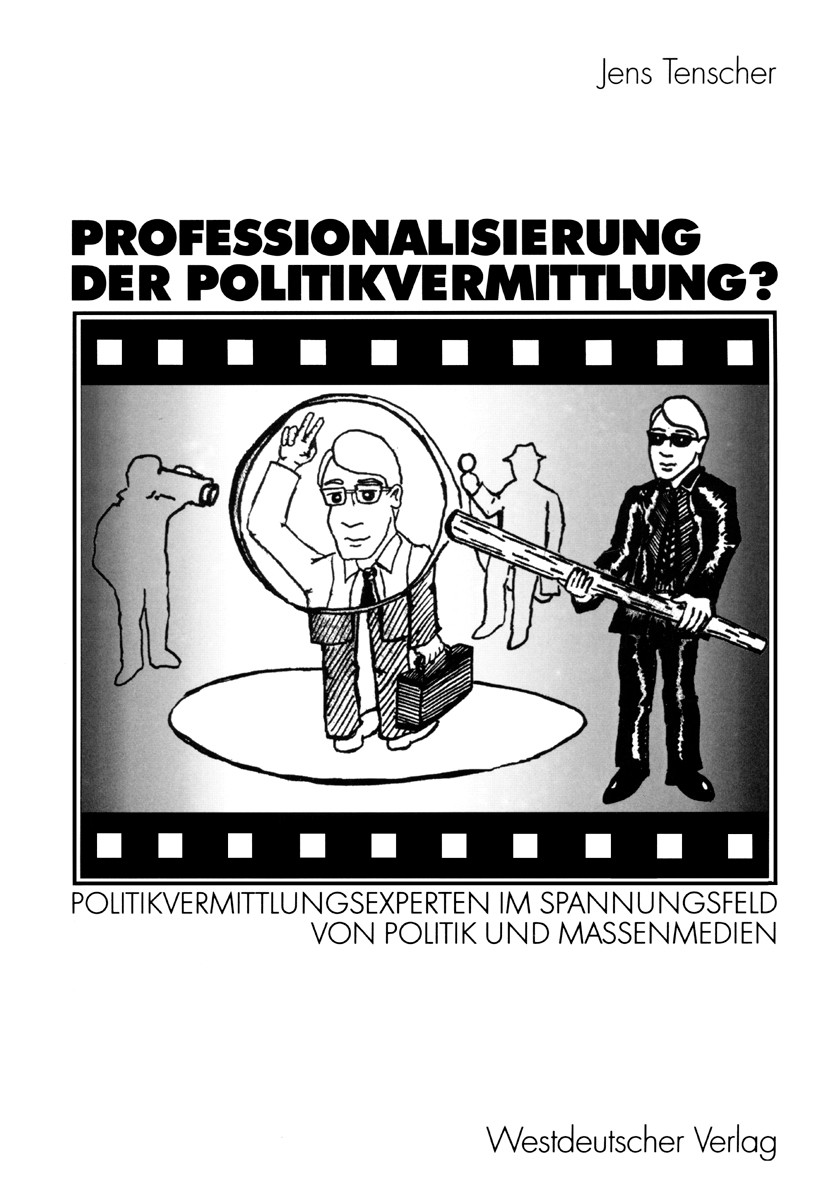 Titlebook: Professionalisierung der Politikvermittlung?; Politikvermittlungse Jens Tenscher Book 2003 Westdeutscher Verlag/GWV Fachverlage GmbH, Wiesb Titlebook: Professionalisierung der Politikvermittlung?; Politikvermittlungse Jens Tenscher Book 2003 Westdeutscher Verlag/GWV Fachverlage GmbH, Wiesb