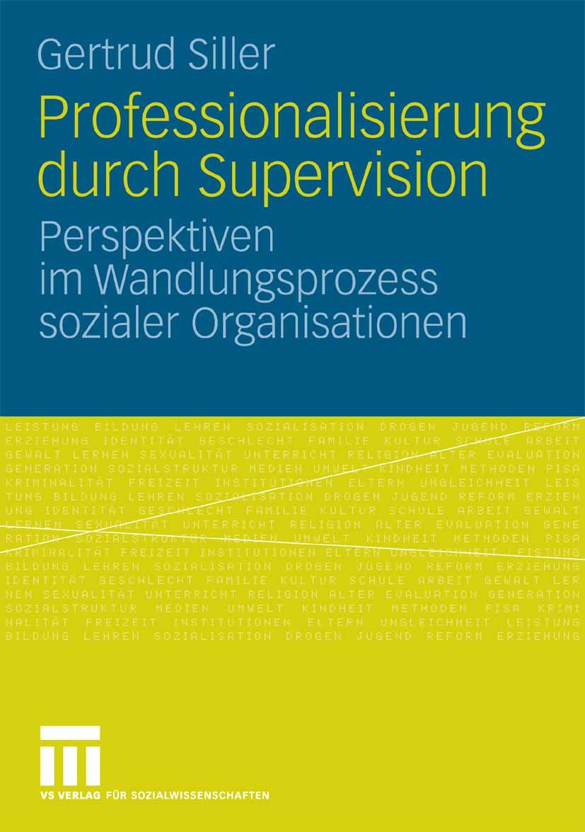 Titlebook: Professionalisierung durch Supervision; Perspektiven im Wand Gertrud Siller Book 2008 VS Verlag für Sozialwissenschaften | Springer Fachmed Titlebook: Professionalisierung durch Supervision; Perspektiven im Wand Gertrud Siller Book 2008 VS Verlag für Sozialwissenschaften | Springer Fachmed