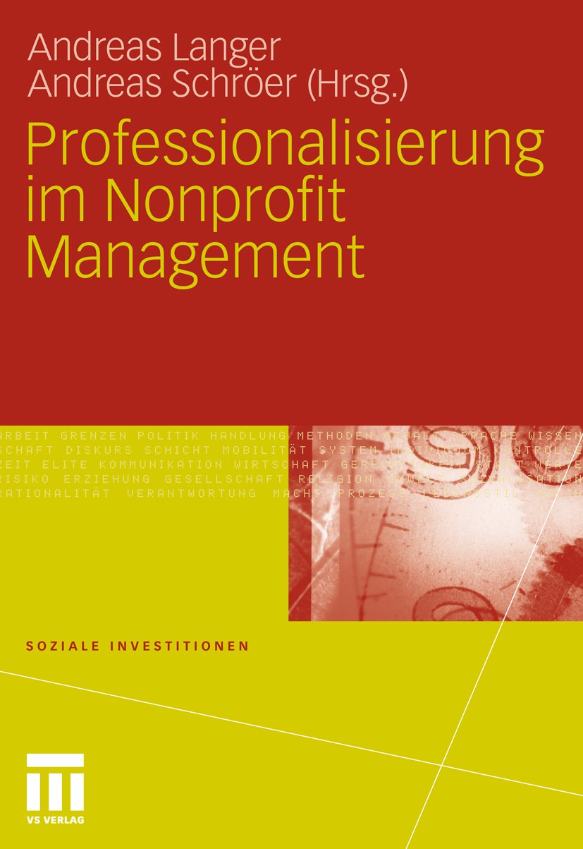 Titlebook: Professionalisierung im Nonprofit Management; Andreas Langer,Andreas Schröer Book 2011 VS Verlag für Sozialwissenschaften | Springer Fachm Titlebook: Professionalisierung im Nonprofit Management; Andreas Langer,Andreas Schröer Book 2011 VS Verlag für Sozialwissenschaften | Springer Fachm
