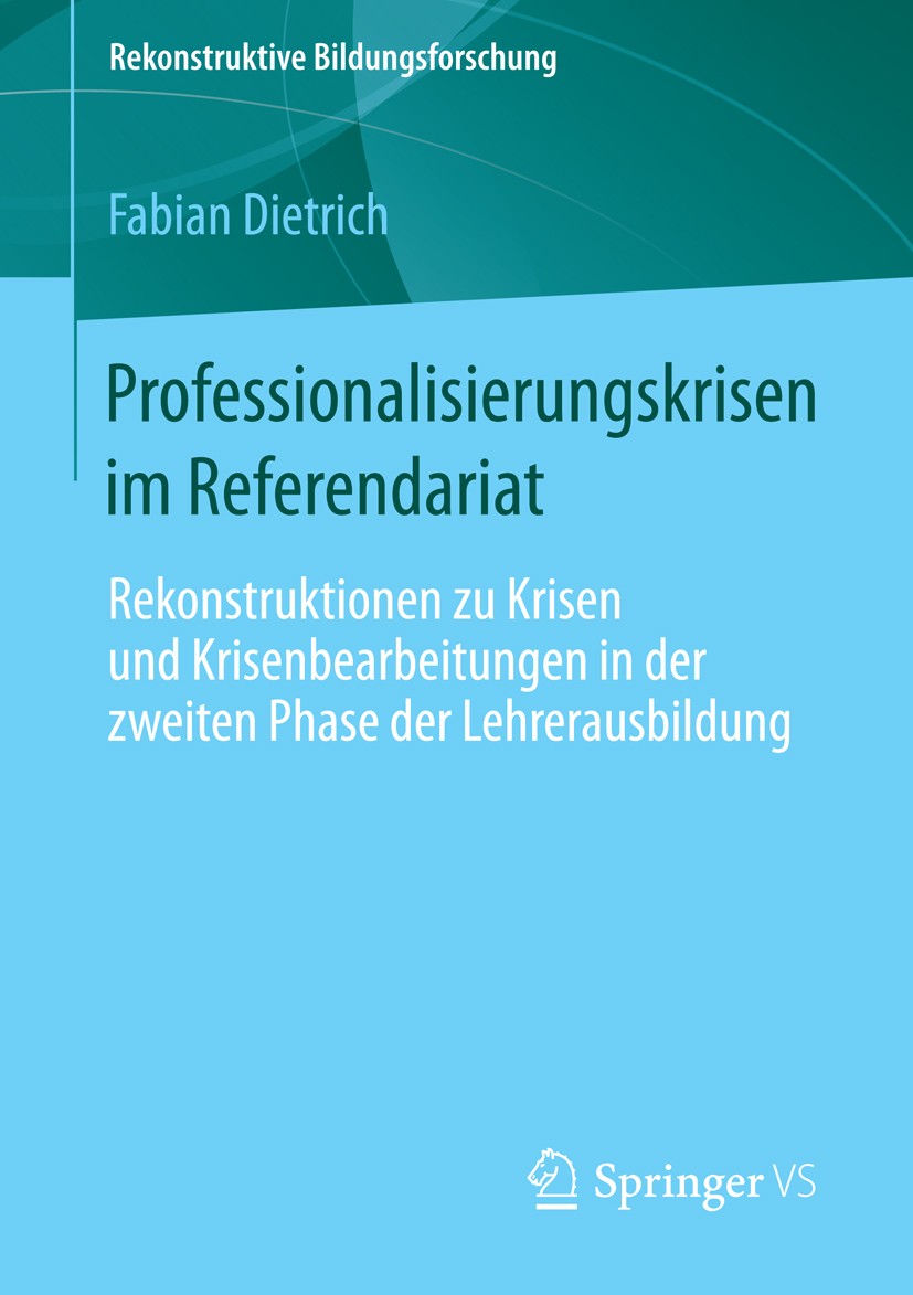 Titlebook: Professionalisierungskrisen im Referendariat; Rekonstruktionen zu Fabian Dietrich Book 2014 Springer Fachmedien Wiesbaden 2014 Bildungswis Titlebook: Professionalisierungskrisen im Referendariat; Rekonstruktionen zu Fabian Dietrich Book 2014 Springer Fachmedien Wiesbaden 2014 Bildungswis