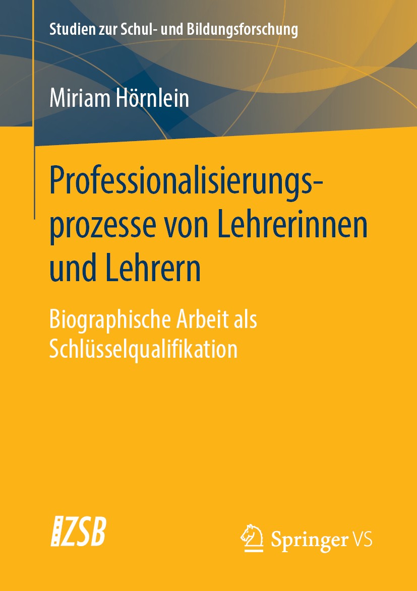 Titlebook: Professionalisierungsprozesse von Lehrerinnen und Lehrern; Biographische Arbeit Miriam Hörnlein Book 2020 Springer Fachmedien Wiesbaden Gmb Titlebook: Professionalisierungsprozesse von Lehrerinnen und Lehrern; Biographische Arbeit Miriam Hörnlein Book 2020 Springer Fachmedien Wiesbaden Gmb